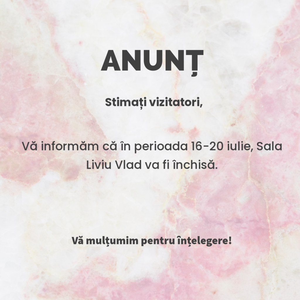 ANUNȚ
Sala Liviu Vla va fi închisă în perioada 16–20 iulie.
Vă mulțumim pentru înțelegere!